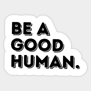 Be a Good Human Sticker